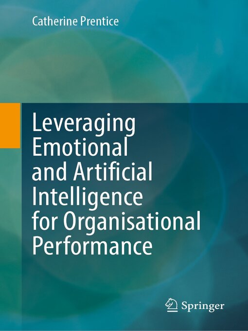 Title details for Leveraging Emotional and Artificial Intelligence for Organisational Performance by Catherine Prentice - Available
